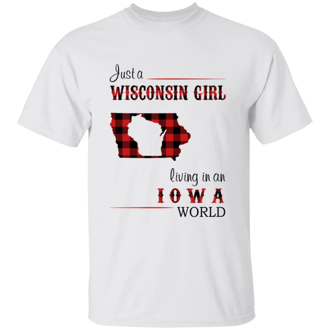Just A Wisconsin Girl Living In An Iowa World T-shirt