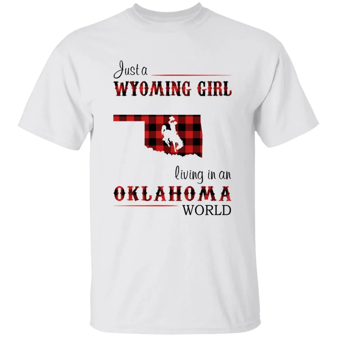 Just A Wyoming Girl Living In An Oklahoma World T-shirt