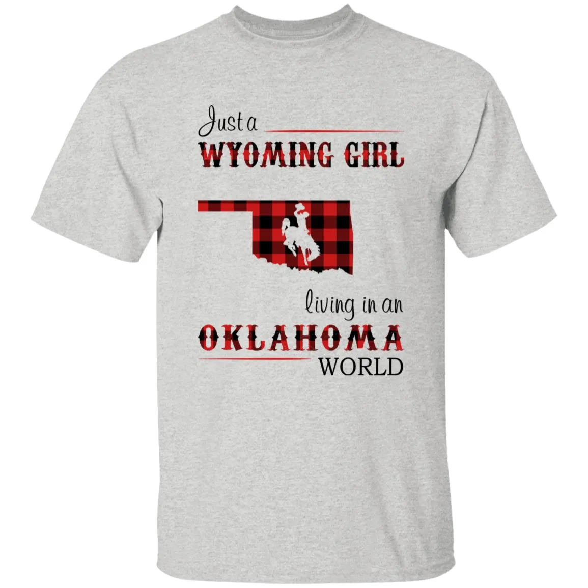 Just A Wyoming Girl Living In An Oklahoma World T-shirt