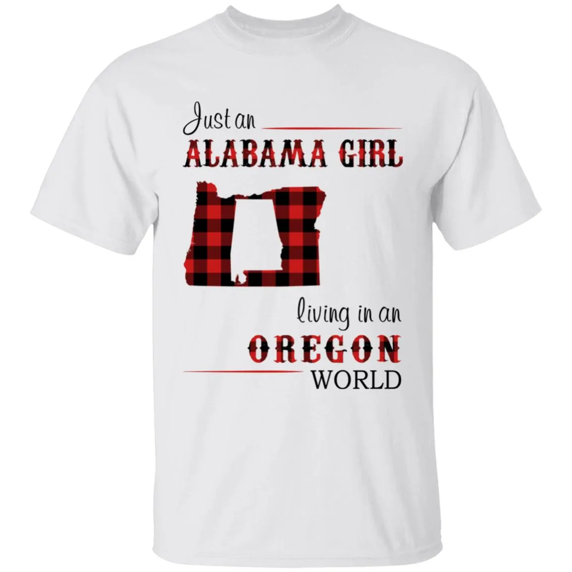 Just An Alabama Girl Living In An Oregon World T-shirt