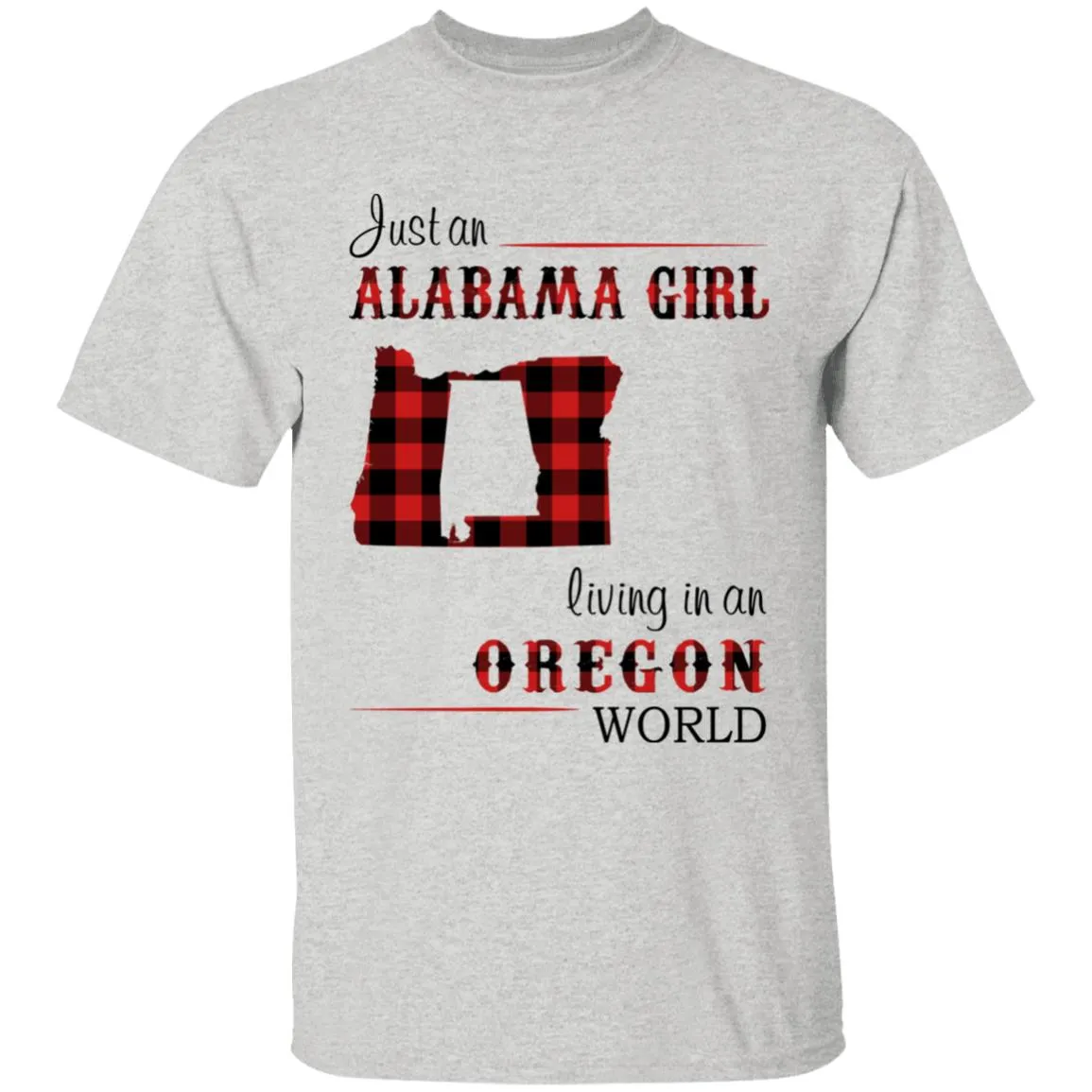 Just An Alabama Girl Living In An Oregon World T-shirt