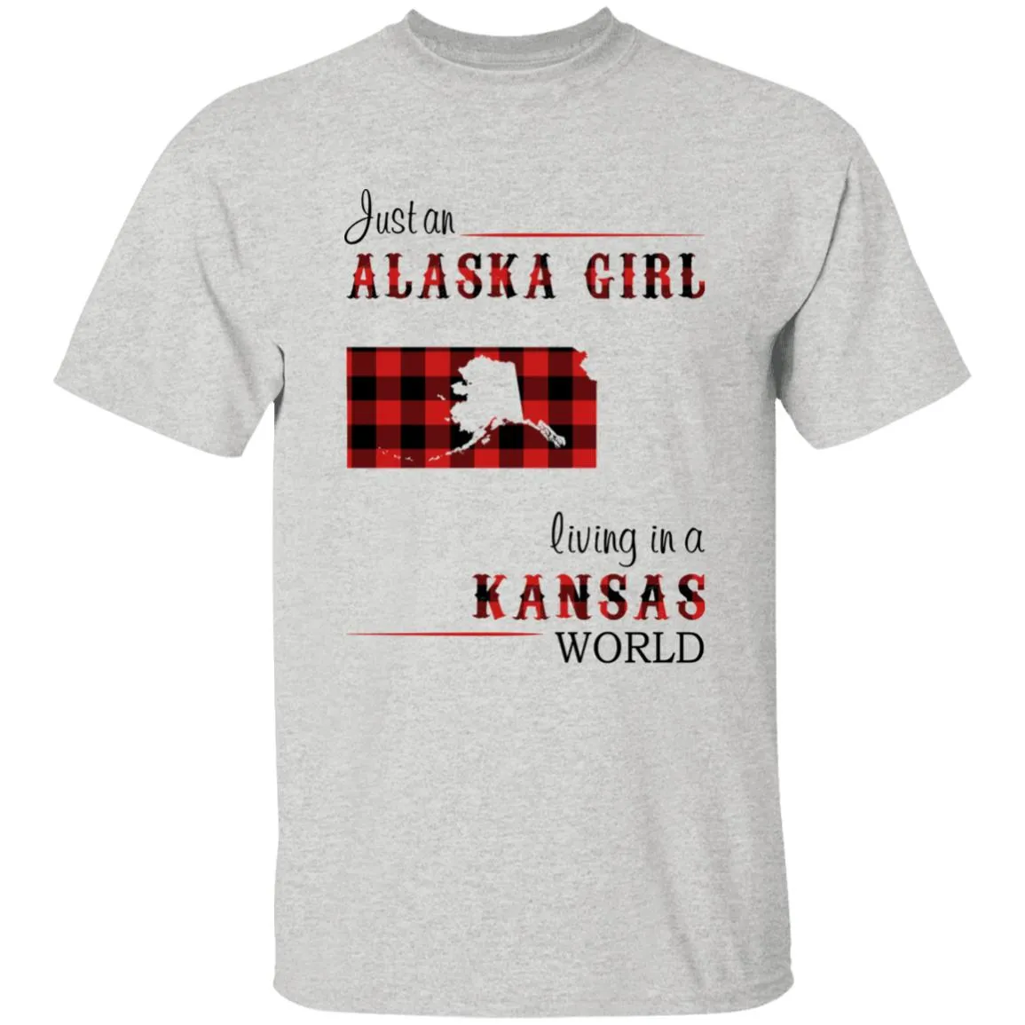 Just An Alaska Girl Living In A Kansas World T-shirt