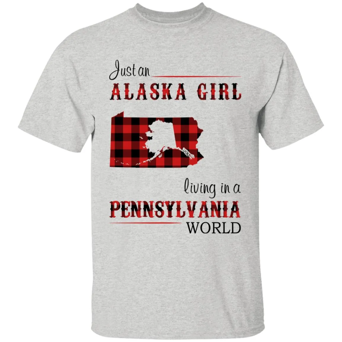 Just An Alaska Girl Living In A Pennsylvania World T-shirt