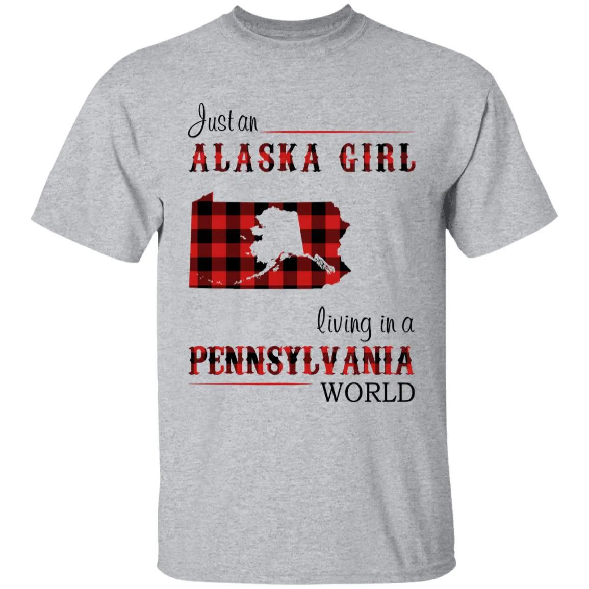 Just An Alaska Girl Living In A Pennsylvania World T-shirt