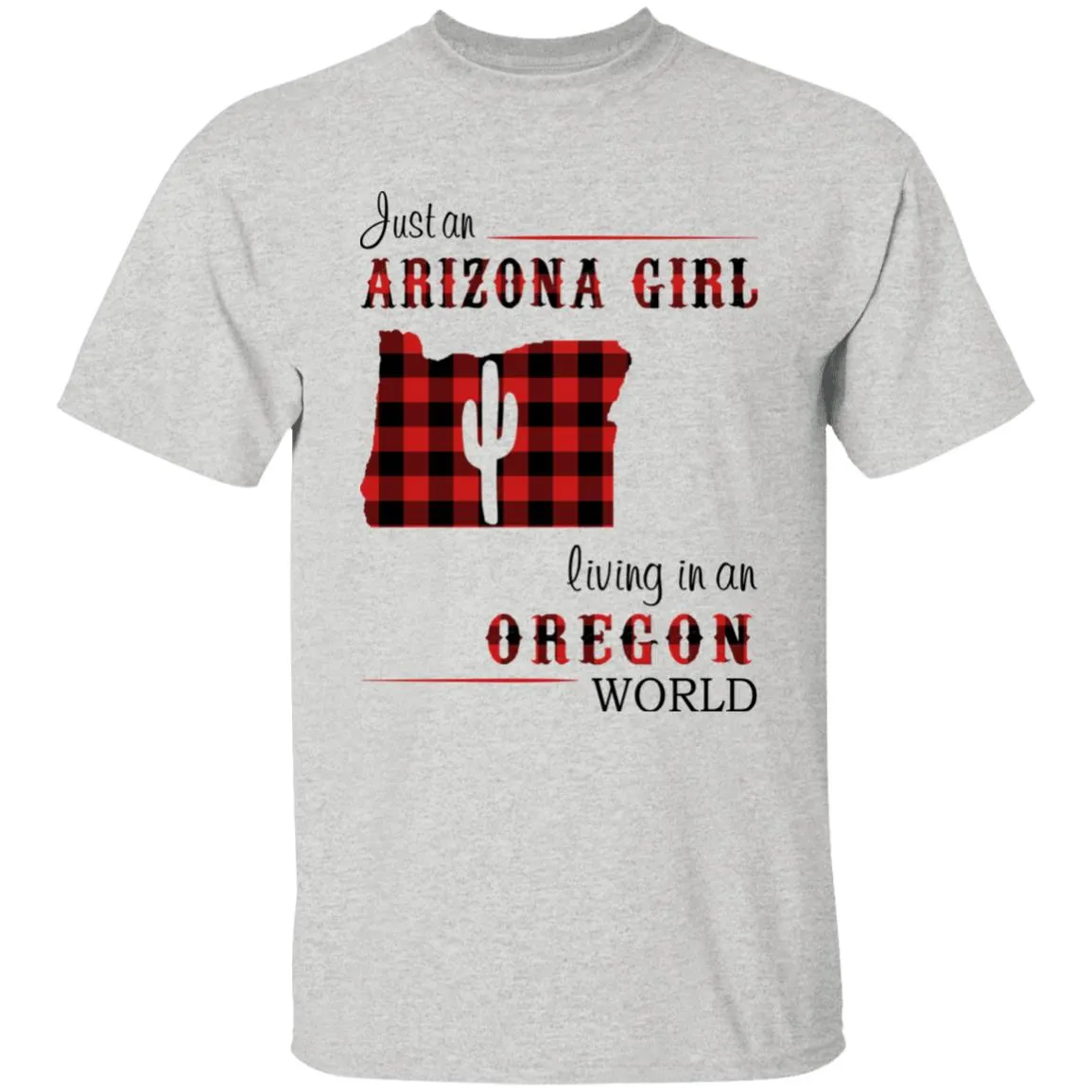 Just An Arizona Girl Living In An Oregon World T-shirt