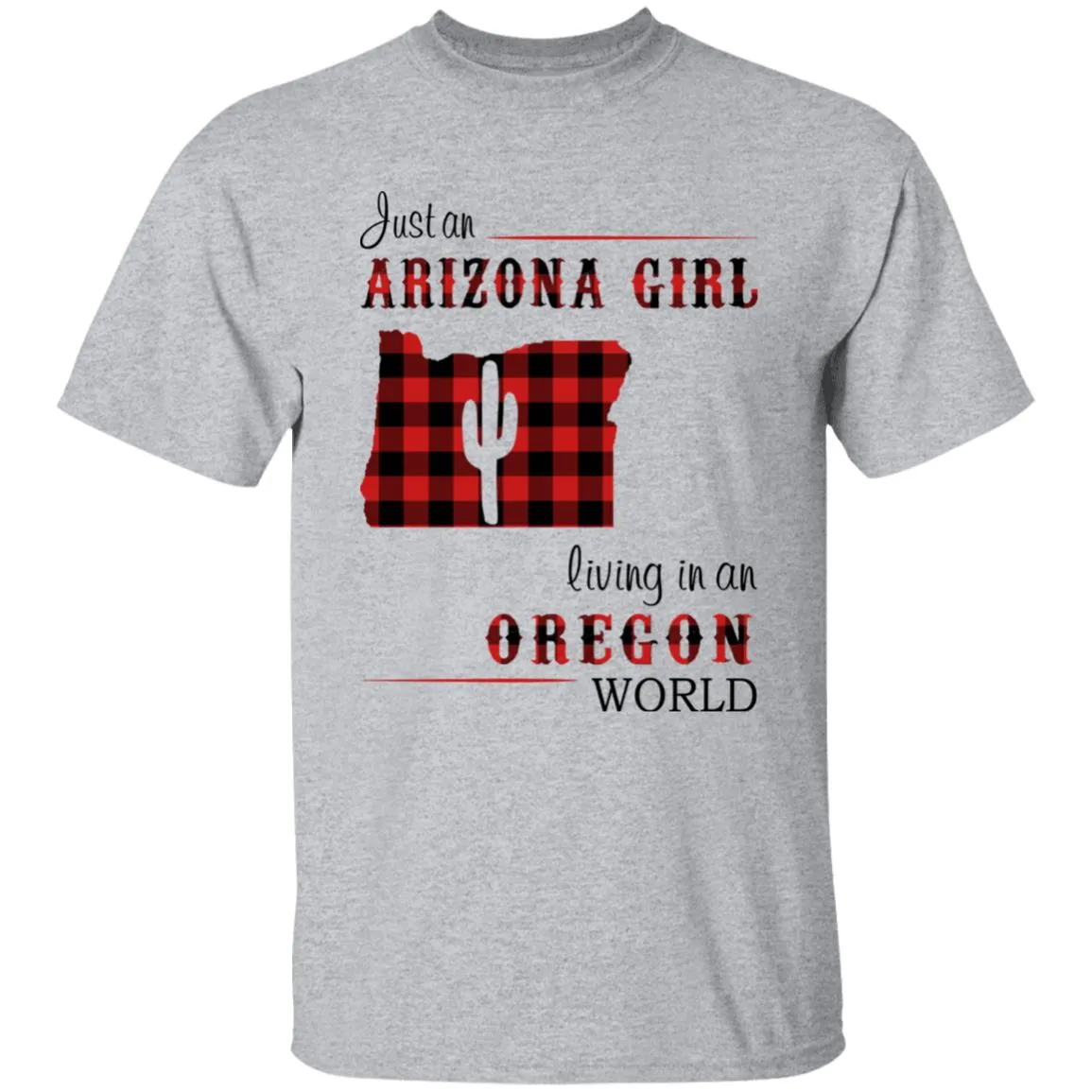 Just An Arizona Girl Living In An Oregon World T-shirt