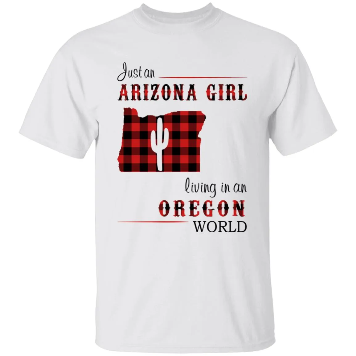 Just An Arizona Girl Living In An Oregon World T-shirt