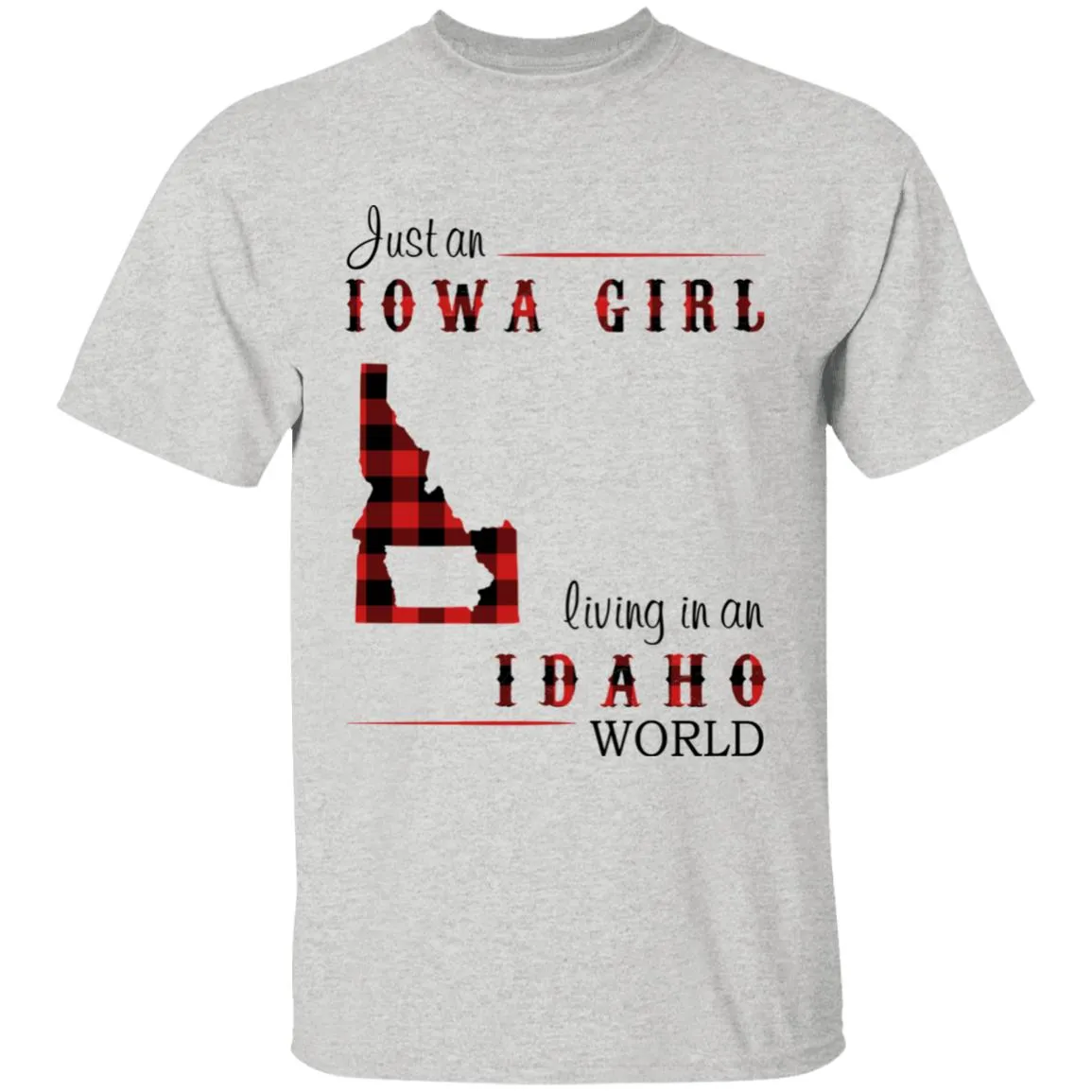 Just An Iowa Girl Living In An Idaho World T-shirt