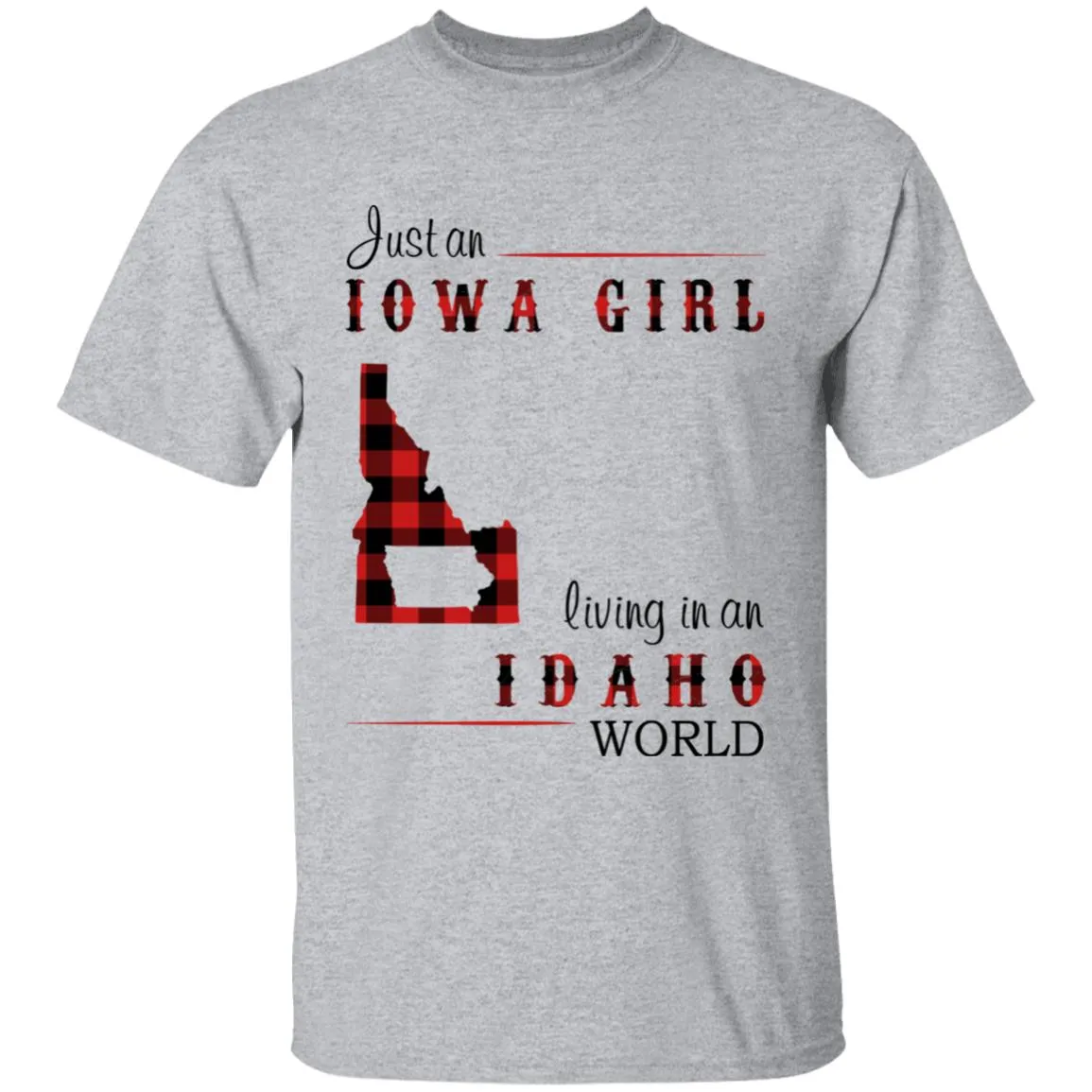 Just An Iowa Girl Living In An Idaho World T-shirt