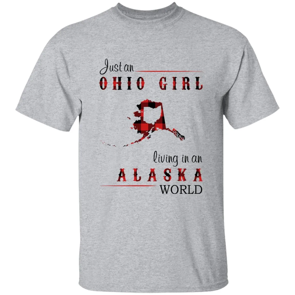 Just An Ohio Girl Living In An Alaska World T-shirt