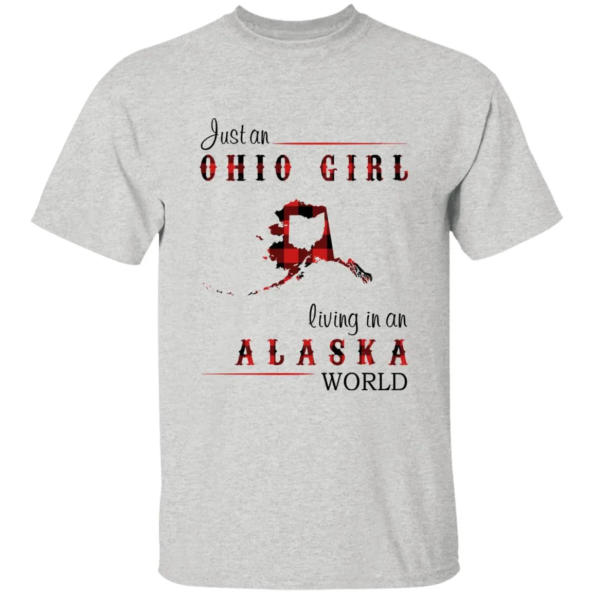 Just An Ohio Girl Living In An Alaska World T-shirt