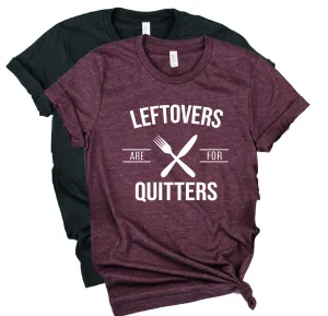 Leftovers Are For Quitters Shirt | Thanksgiving Shirt | Unisex Shirt