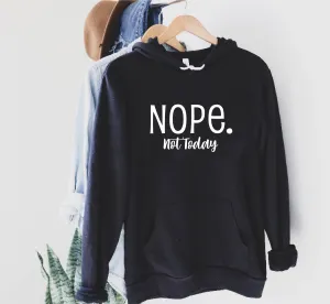 Nope Not Today Hoodie | Soft Unisex Fleece Hoodie