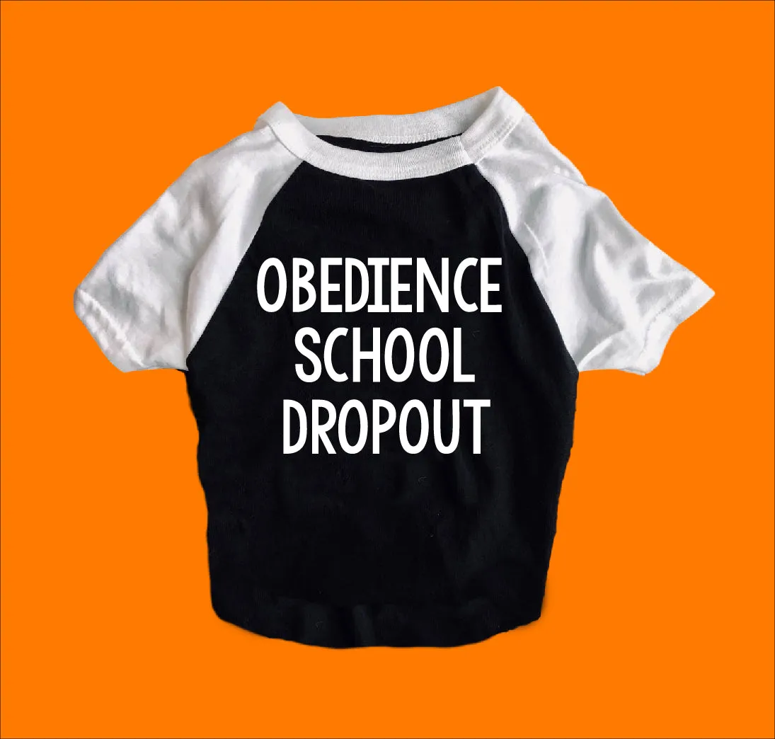 Obedience School Dropout Shirt | Dog Shirts For Dogs