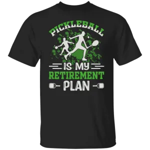 Pickleball is My Retirement Plan T-Shirt