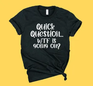 Quick Question Shirt | Funny Shirts | Unisex Crew