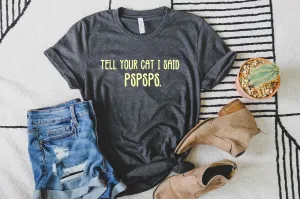 Tell Your Cat I Said Pspsps Shirt | Unisex Crew