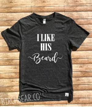 Unisex Tri-Blend T-Shirt I Like His Beard Shirt - I Like His Beard Shirt - Matching T Shirts - Funny T Shirt