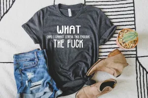 What And I Cannot Stress Enough Sarcasm Shirt | Unisex Crew