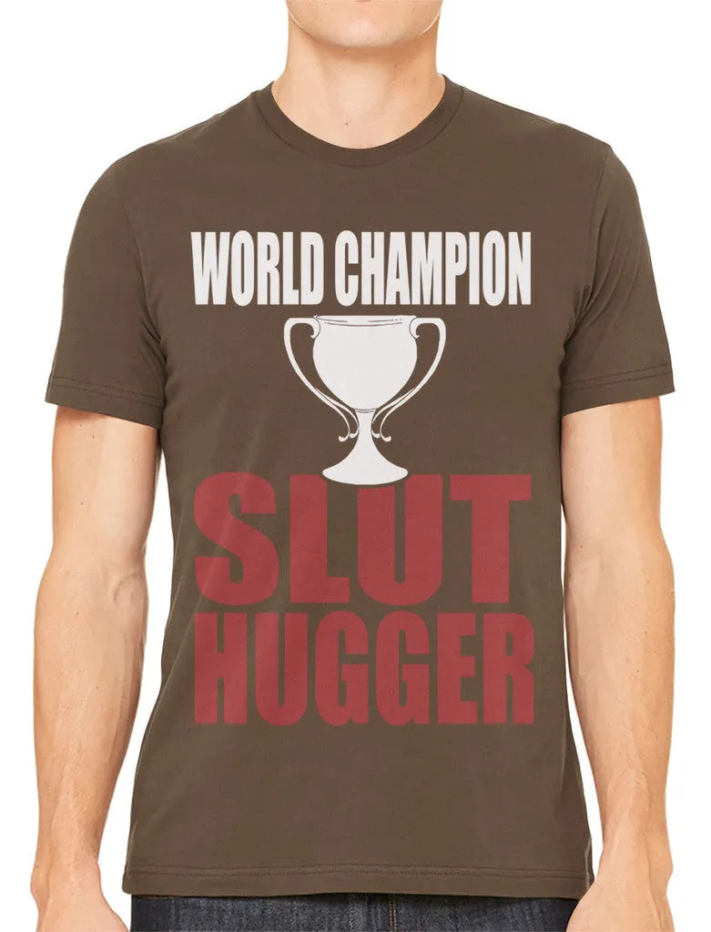 World Champion Slut Hugger Men's T-shirt