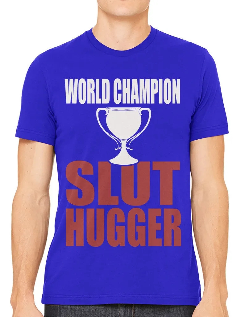 World Champion Slut Hugger Men's T-shirt