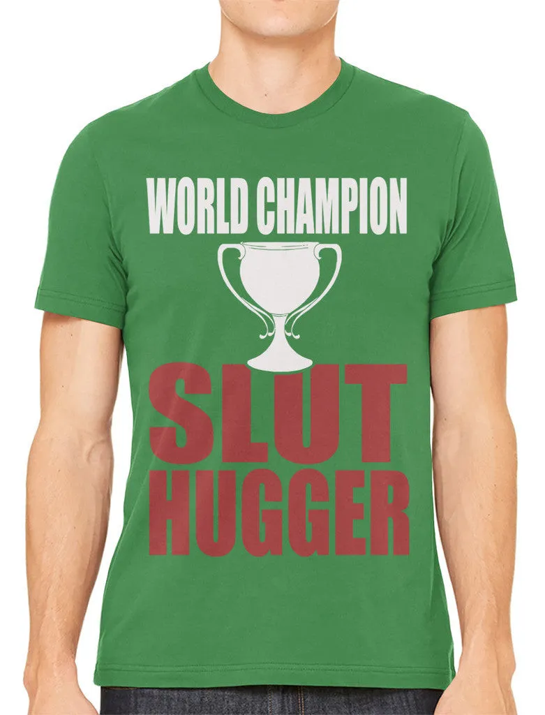 World Champion Slut Hugger Men's T-shirt
