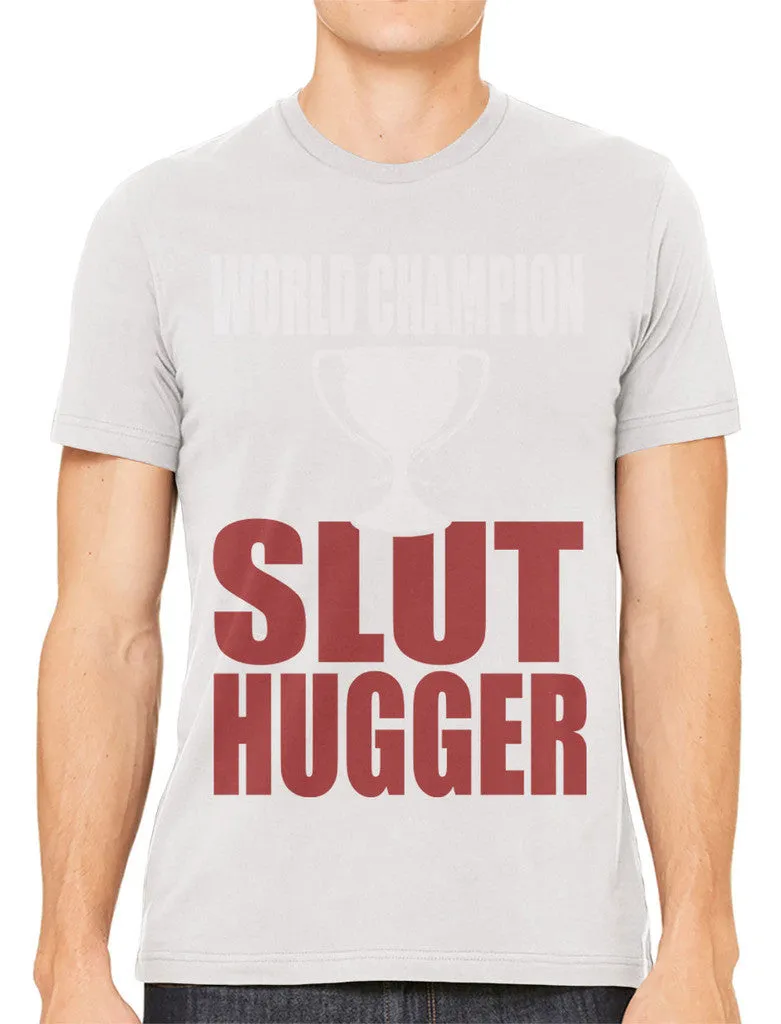World Champion Slut Hugger Men's T-shirt