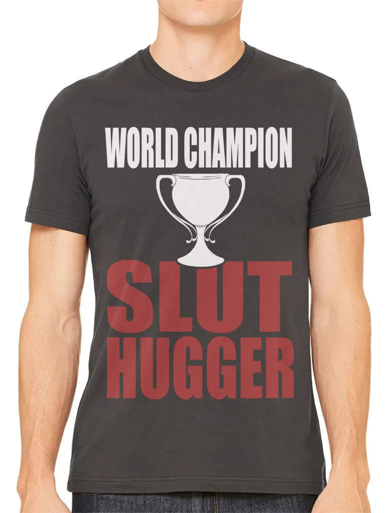 World Champion Slut Hugger Men's T-shirt
