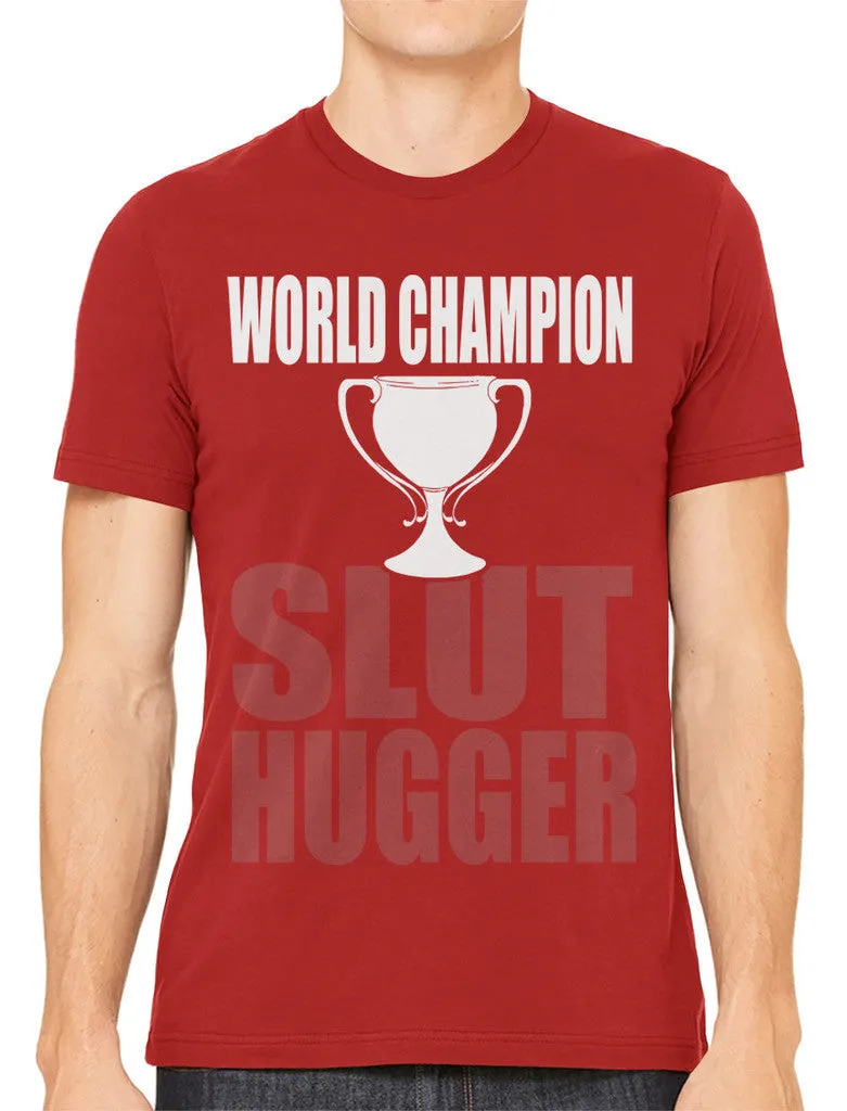 World Champion Slut Hugger Men's T-shirt